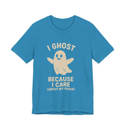 I Ghost Because I Care Unisex Jersey Tee, Halloween Humor T-Shirt, Ghost Graphic Tee, Peaceful Living Top, Fall Gift Idea