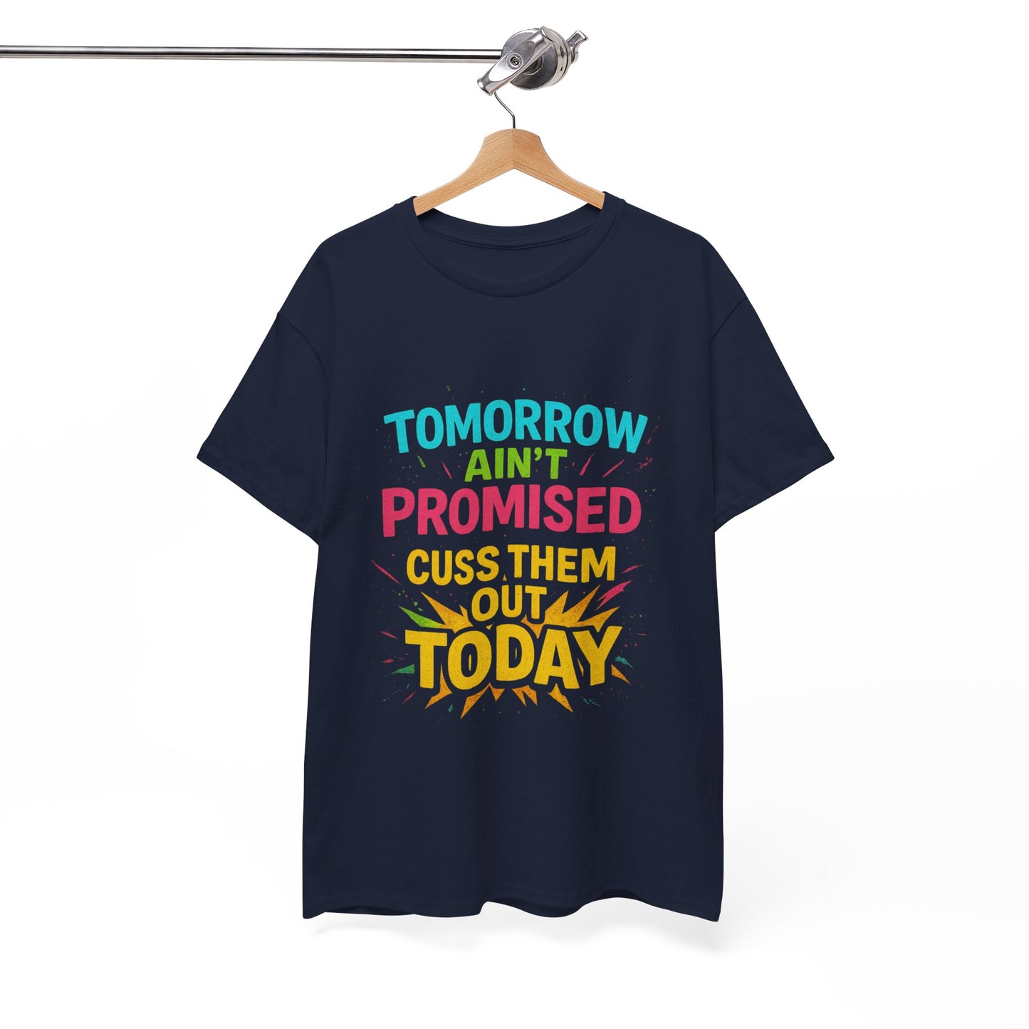 Bold Statement Tee: "Tomorrow Ain't Promised, Cuss Them Out Today" T-Shirt, Casual Wear, Gift for Friends, Humor Apparel, Motivational [...]