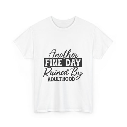 Unisex Heavy Cotton Tee - 'Another Fine Day Ruined By Adulthood' - Funny T-Shirt for Adults, Gift for Friends, Casual Wear, Everyday [...]