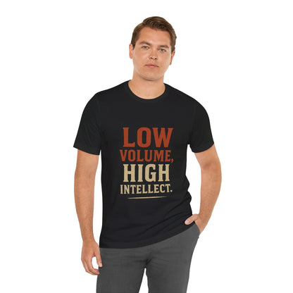 Low Volume, High Intellect Tee - Unisex Jersey Shirt for Intellectuals, Casual Wear, Gift for Thinkers, Smart Humor Tee, Everyday [...]