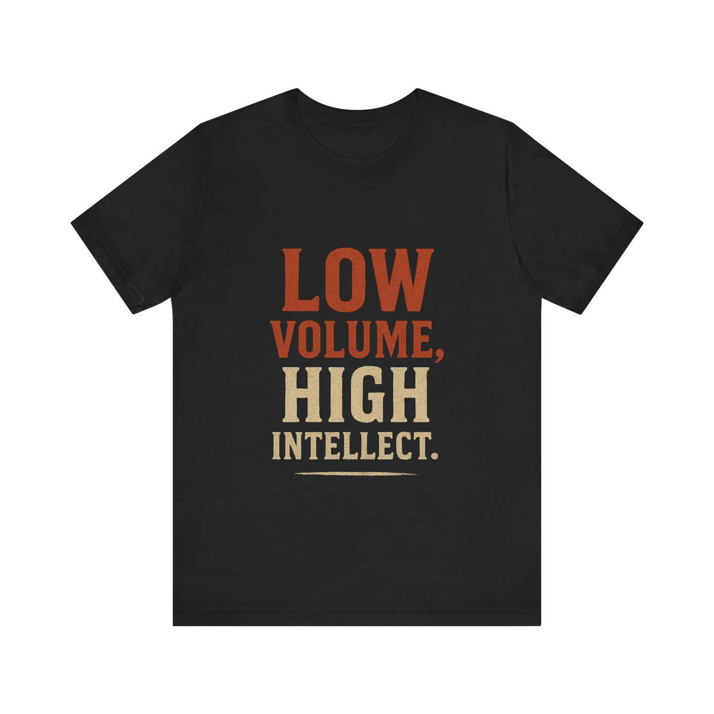 Low Volume, High Intellect Tee - Unisex Jersey Shirt for Intellectuals, Casual Wear, Gift for Thinkers, Smart Humor Tee, Everyday [...]