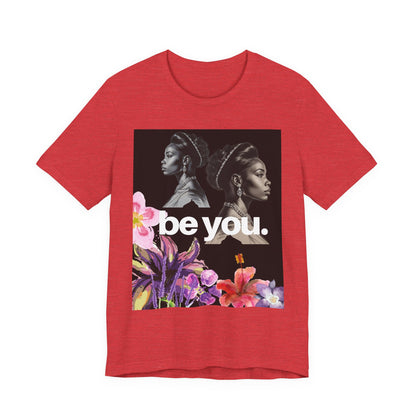 Empowerment Floral Tee - Be You, Unisex Jersey T-Shirt for Self-Love, Gifts for Her, Motivational Wear, Affirmation Apparel