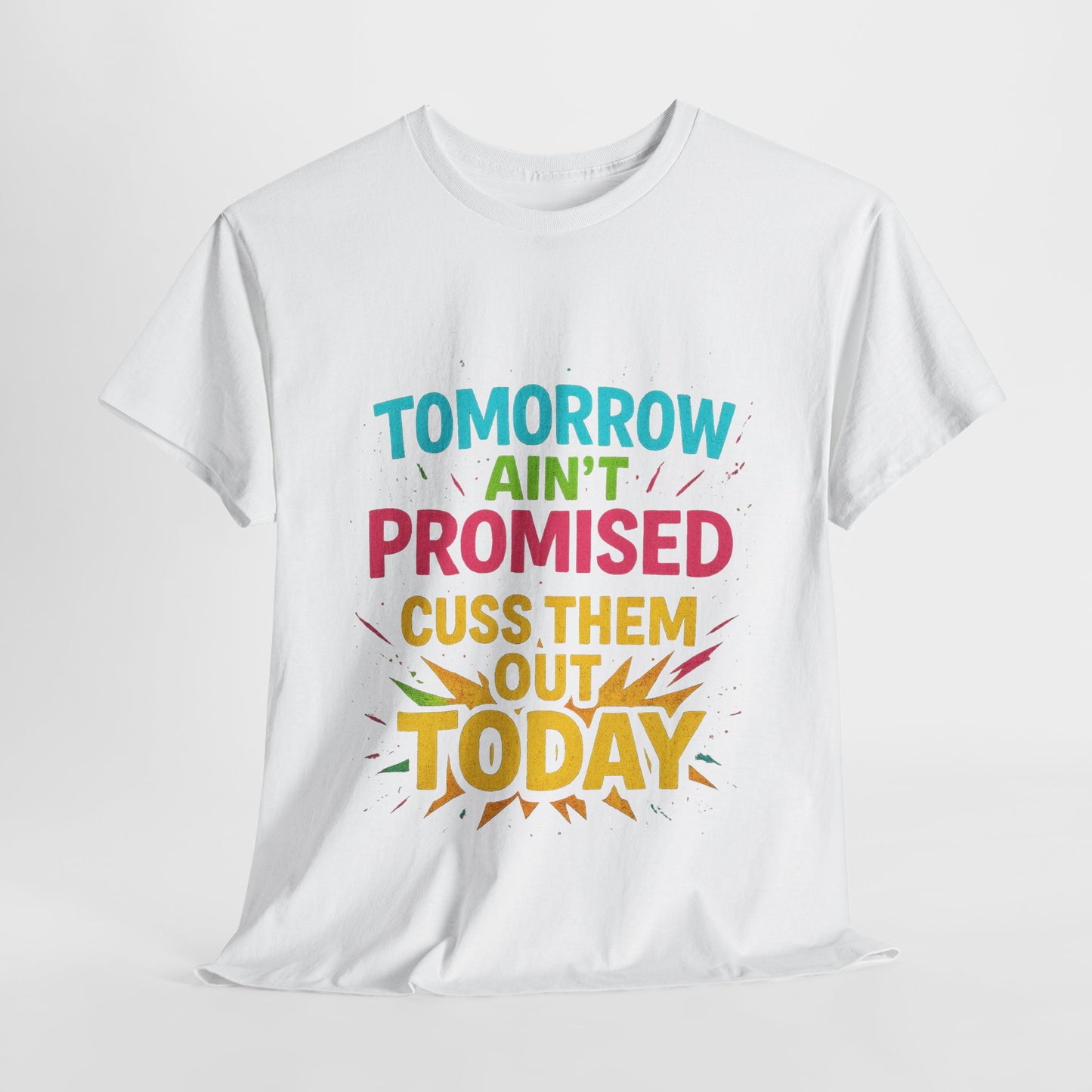 Bold Statement Tee: "Tomorrow Ain't Promised, Cuss Them Out Today" T-Shirt, Casual Wear, Gift for Friends, Humor Apparel, Motivational [...]