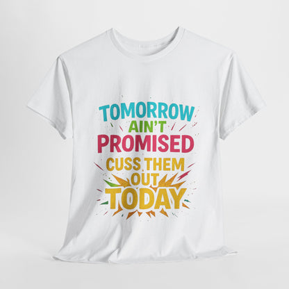 Bold Statement Tee: "Tomorrow Ain't Promised, Cuss Them Out Today" T-Shirt, Casual Wear, Gift for Friends, Humor Apparel, Motivational [...]