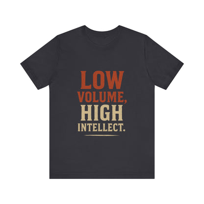 Low Volume, High Intellect Tee - Unisex Jersey Shirt for Intellectuals, Casual Wear, Gift for Thinkers, Smart Humor Tee, Everyday [...]