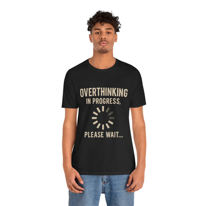 Overthinking Progress Tee | Casual Unisex Shirt | Perfect for Gifting, Relaxation, Mental Health Awareness, Everyday Wear, Funny Tee