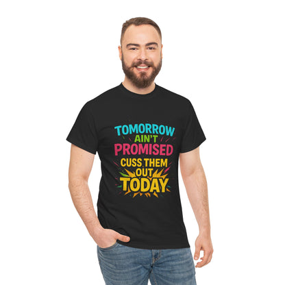 Bold Statement Tee: "Tomorrow Ain't Promised, Cuss Them Out Today" T-Shirt, Casual Wear, Gift for Friends, Humor Apparel, Motivational [...]