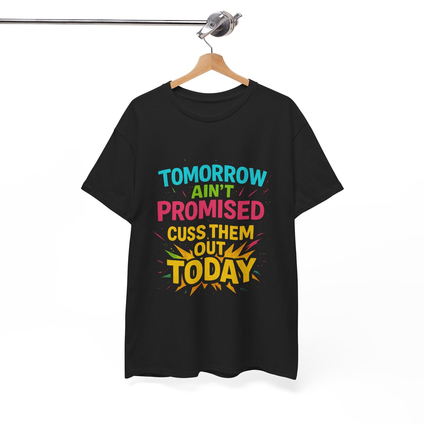 Bold Statement Tee: "Tomorrow Ain't Promised, Cuss Them Out Today" T-Shirt, Casual Wear, Gift for Friends, Humor Apparel, Motivational [...]
