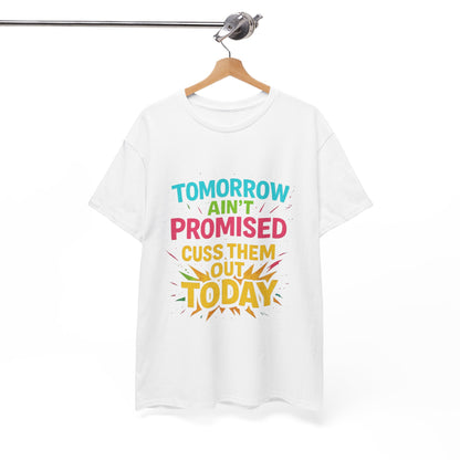 Bold Statement Tee: "Tomorrow Ain't Promised, Cuss Them Out Today" T-Shirt, Casual Wear, Gift for Friends, Humor Apparel, Motivational [...]