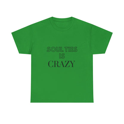 Soul Ties is Crazy Unisex Heavy Cotton Tee, Casual T-Shirt, Gift for Friends, Unique Statement Top, Inspirational Apparel, Everyday Wear