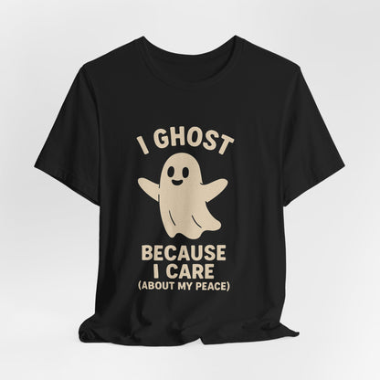 I Ghost Because I Care Unisex Jersey Tee, Halloween Humor T-Shirt, Ghost Graphic Tee, Peaceful Living Top, Fall Gift Idea