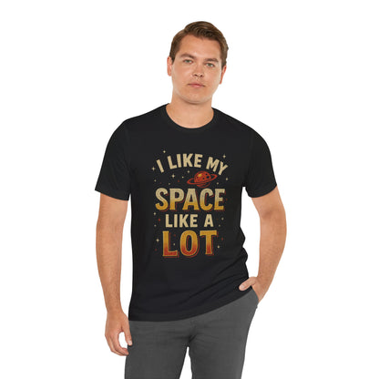 I Like My Space T-Shirt | Unisex Jersey Tee | Perfect Gift for Space Lovers, Science Fans, Casual Wear, Birthday, Holidays
