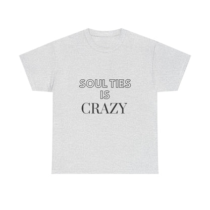 Soul Ties is Crazy Unisex Heavy Cotton Tee, Casual T-Shirt, Gift for Friends, Unique Statement Top, Inspirational Apparel, Everyday Wear