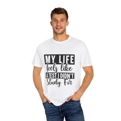 Unisex Inspirational T-Shirt - "My Life Feels Like A Test I Didn't Study For", Funny Gift, Casual Wear, Student Tee, Life's Challenges