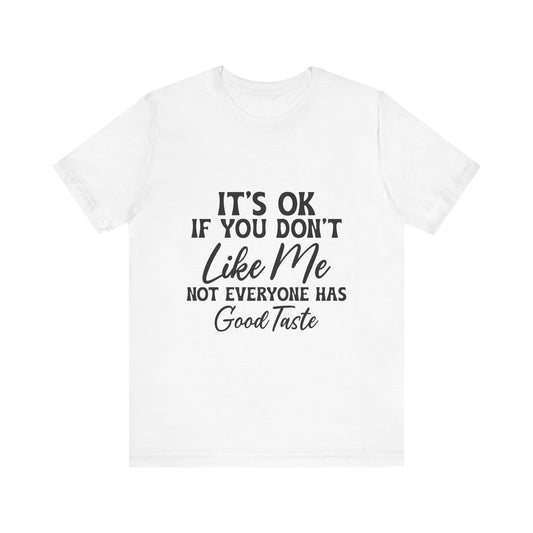 Unisex Jersey Short Sleeve Tee - Its OK If You Don't Like Me, Funny T-Shirt for Casual Wear, Gift for Friends, Humorous Shirt, Unique [...]