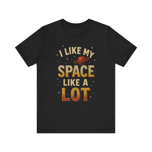 I Like My Space T-Shirt | Unisex Jersey Tee | Perfect Gift for Space Lovers, Science Fans, Casual Wear, Birthday, Holidays