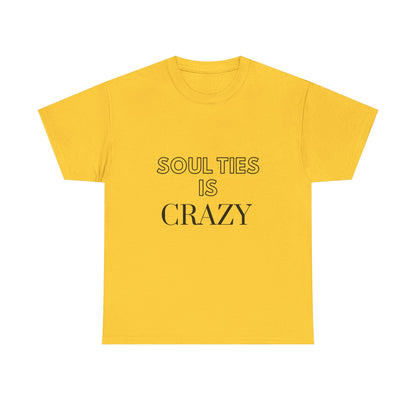 Soul Ties is Crazy Unisex Heavy Cotton Tee, Casual T-Shirt, Gift for Friends, Unique Statement Top, Inspirational Apparel, Everyday Wear
