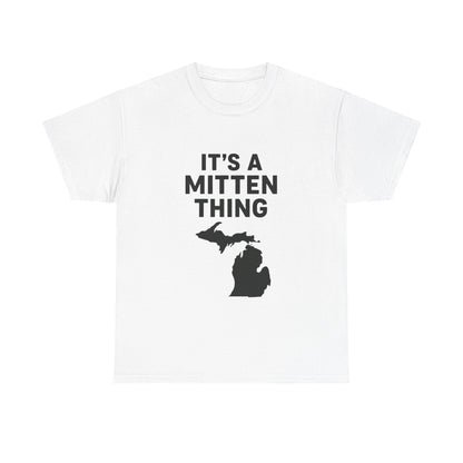 It's a Mitten Thing Tee | Michigan Pride Shirt, Unisex Heavy Cotton T-Shirt, Gift for Michiganders, Casual Wear, State Pride Apparel