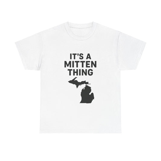 It's a Mitten Thing Tee | Michigan Pride Shirt, Unisex Heavy Cotton T-Shirt, Gift for Michiganders, Casual Wear, State Pride Apparel