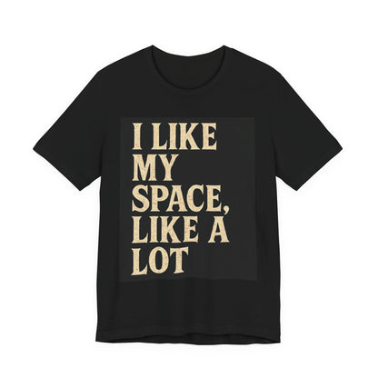 I Like My Space Tee | Funny Quote T-Shirt for Introverts | Gift for Friends & Family | Comfortable Casual Wear | Unique, Humorous, [...]