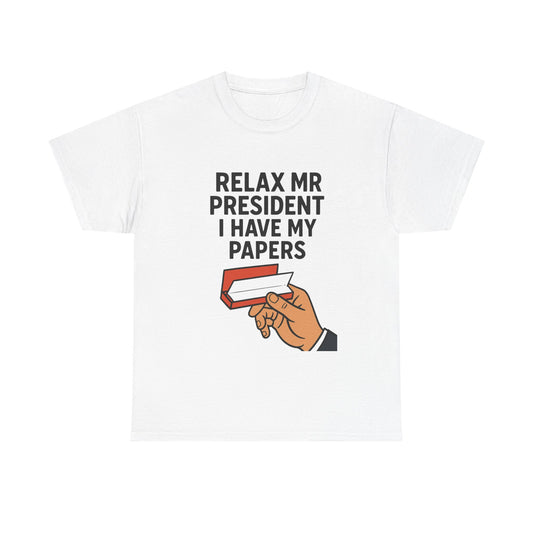 Humorous Statement T-Shirt, Relax Mr. President Tee, Casual Funny Shirt, Gift for Election Day, Unisex Graphic Tee, Statement Apparel