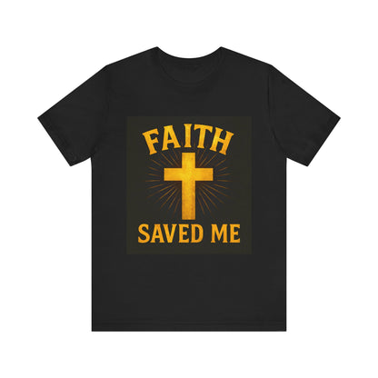 Faith Saved Me Unisex Jersey Tee, Christian T-Shirt, Inspirational Shirt, Religious Apparel, Gift for Believers
