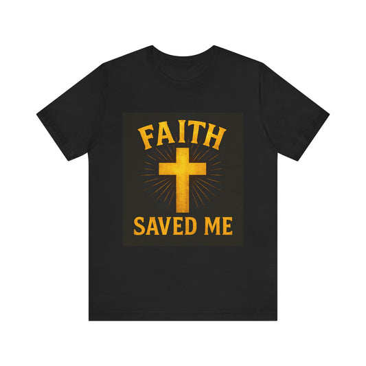 Faith Saved Me Unisex Jersey Tee, Christian T-Shirt, Inspirational Shirt, Religious Apparel, Gift for Believers
