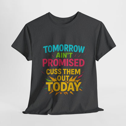 Bold Statement Tee: "Tomorrow Ain't Promised, Cuss Them Out Today" T-Shirt, Casual Wear, Gift for Friends, Humor Apparel, Motivational [...]