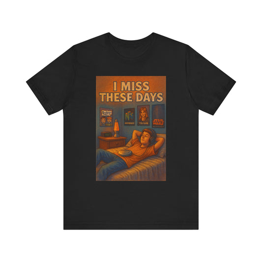 Nostalgic Unisex Tee – "I Miss These Days" – Perfect for Comfort, Casual Wear, Gifts, Pop Culture, and Relaxation