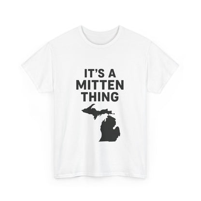 It's a Mitten Thing Tee | Michigan Pride Shirt, Unisex Heavy Cotton T-Shirt, Gift for Michiganders, Casual Wear, State Pride Apparel