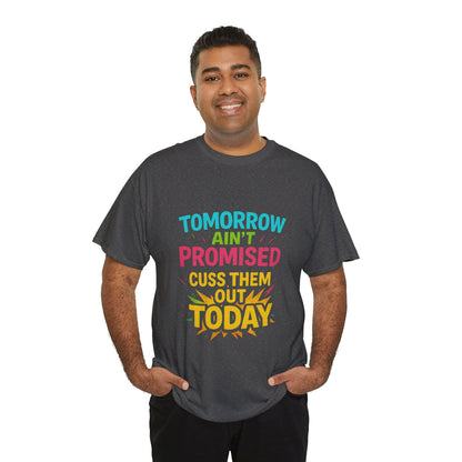 Bold Statement Tee: "Tomorrow Ain't Promised, Cuss Them Out Today" T-Shirt, Casual Wear, Gift for Friends, Humor Apparel, Motivational [...]