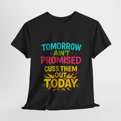 Bold Statement Tee: "Tomorrow Ain't Promised, Cuss Them Out Today" T-Shirt, Casual Wear, Gift for Friends, Humor Apparel, Motivational [...]
