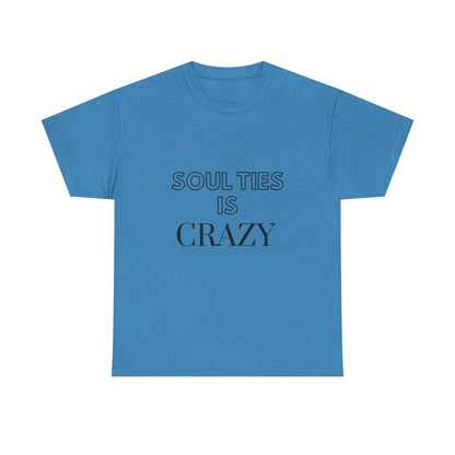 Soul Ties is Crazy Unisex Heavy Cotton Tee, Casual T-Shirt, Gift for Friends, Unique Statement Top, Inspirational Apparel, Everyday Wear