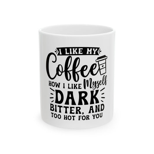 Sassy Coffee Mug - Dark, Bitter & Hot, Funny Gift for Coffee Lovers, 11oz & 15oz, Office Humor, Unique Gift Idea