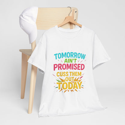 Bold Statement Tee: "Tomorrow Ain't Promised, Cuss Them Out Today" T-Shirt, Casual Wear, Gift for Friends, Humor Apparel, Motivational [...]