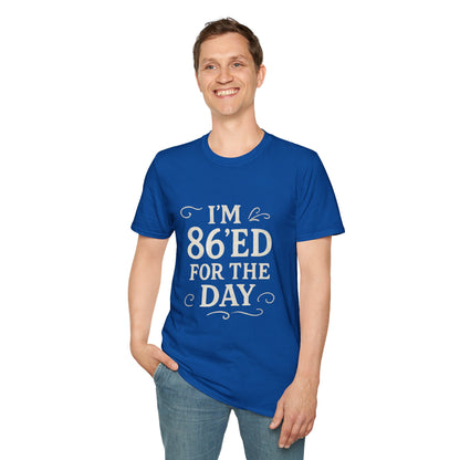 Fun 86'ed for the Day Unisex T-Shirt, Casual Tee, Gift for Birthday, Humor Shirt, Trendy Apparel, Party Wear