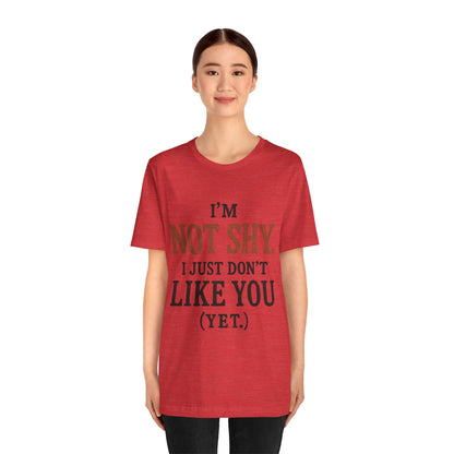 Funny Statement Tee - I'm Not Shy, Perfect for Introverts, Gift for Friends, Casual Wear, Birthday Gift, Conversation Starter