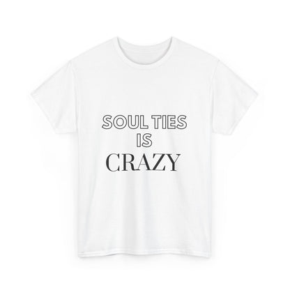 Soul Ties is Crazy Unisex Heavy Cotton Tee, Casual T-Shirt, Gift for Friends, Unique Statement Top, Inspirational Apparel, Everyday Wear