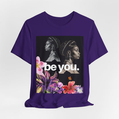 Empowerment Floral Tee - Be You, Unisex Jersey T-Shirt for Self-Love, Gifts for Her, Motivational Wear, Affirmation Apparel