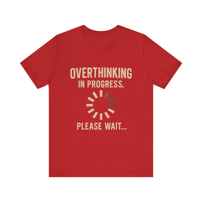 Overthinking Progress Tee | Casual Unisex Shirt | Perfect for Gifting, Relaxation, Mental Health Awareness, Everyday Wear, Funny Tee