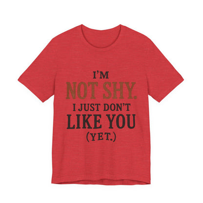 Funny Statement Tee - I'm Not Shy, Perfect for Introverts, Gift for Friends, Casual Wear, Birthday Gift, Conversation Starter