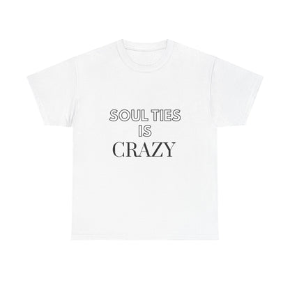 Soul Ties is Crazy Unisex Heavy Cotton Tee, Casual T-Shirt, Gift for Friends, Unique Statement Top, Inspirational Apparel, Everyday Wear