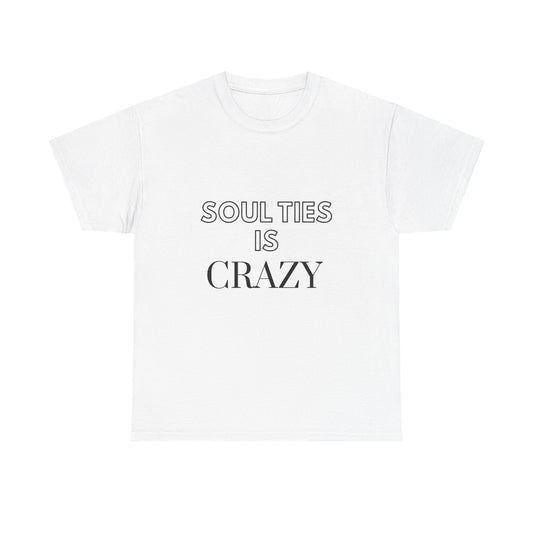 Soul Ties is Crazy Unisex Heavy Cotton Tee, Casual T-Shirt, Gift for Friends, Unique Statement Top, Inspirational Apparel, Everyday Wear
