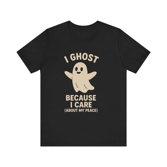 I Ghost Because I Care Unisex Jersey Tee, Halloween Humor T-Shirt, Ghost Graphic Tee, Peaceful Living Top, Fall Gift Idea
