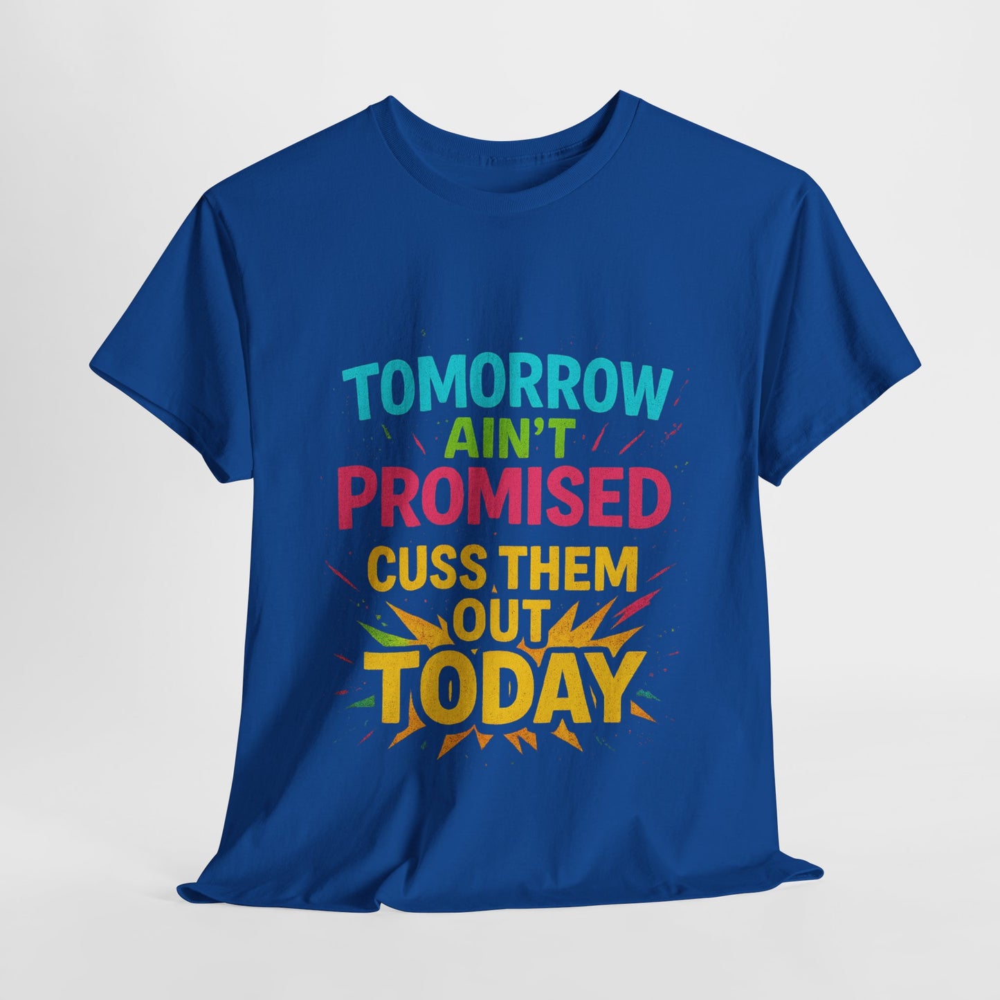 Bold Statement Tee: "Tomorrow Ain't Promised, Cuss Them Out Today" T-Shirt, Casual Wear, Gift for Friends, Humor Apparel, Motivational [...]