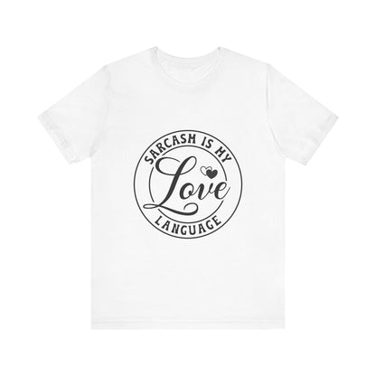 Sarcasm is My Love Language Tee, Funny Gift for Friends, Casual Wear, Sarcastic Humor Shirt, Comfortable Top for Any Occasion