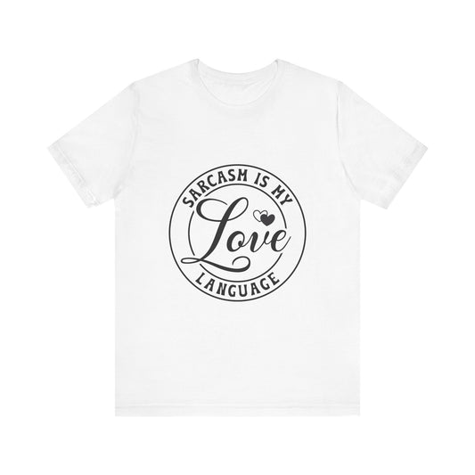 Sarcasm is My Love Language Tee, Funny Gift for Friends, Casual Wear, Sarcastic Humor Shirt, Comfortable Top for Any Occasion