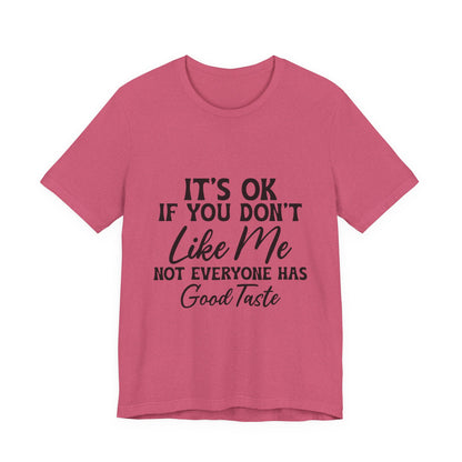 Unisex Jersey Short Sleeve Tee - Its OK If You Don't Like Me, Funny T-Shirt for Casual Wear, Gift for Friends, Humorous Shirt, Unique [...]