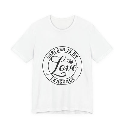 Sarcasm is My Love Language Tee, Funny Gift for Friends, Casual Wear, Sarcastic Humor Shirt, Comfortable Top for Any Occasion