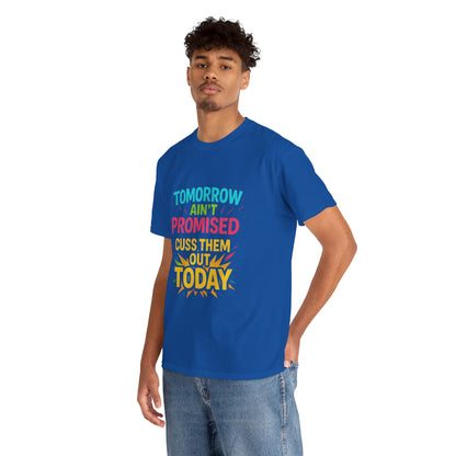 Bold Statement Tee: "Tomorrow Ain't Promised, Cuss Them Out Today" T-Shirt, Casual Wear, Gift for Friends, Humor Apparel, Motivational [...]
